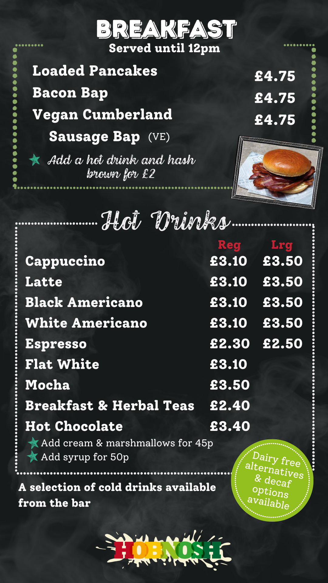 Breakfast menu with pricing: Loaded Pancakes £4.75, Bacon Bap £4.75, Vegan Cumberland Sausage Bap £4.75. Hot Drinks including Cappuccino, Latte, Americano, Espresso, Flat White, Mocha, Breakfast & Herbal Teas, Hot Chocolate with regular and large prices.